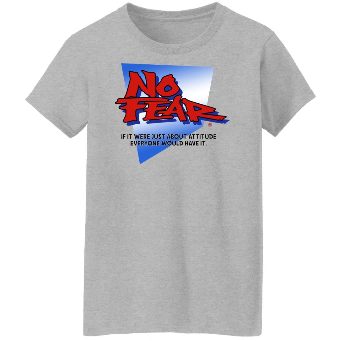 No Fear If It Were Just About Attitude Everyone Would Have It Shirt, Hoodie, Tank