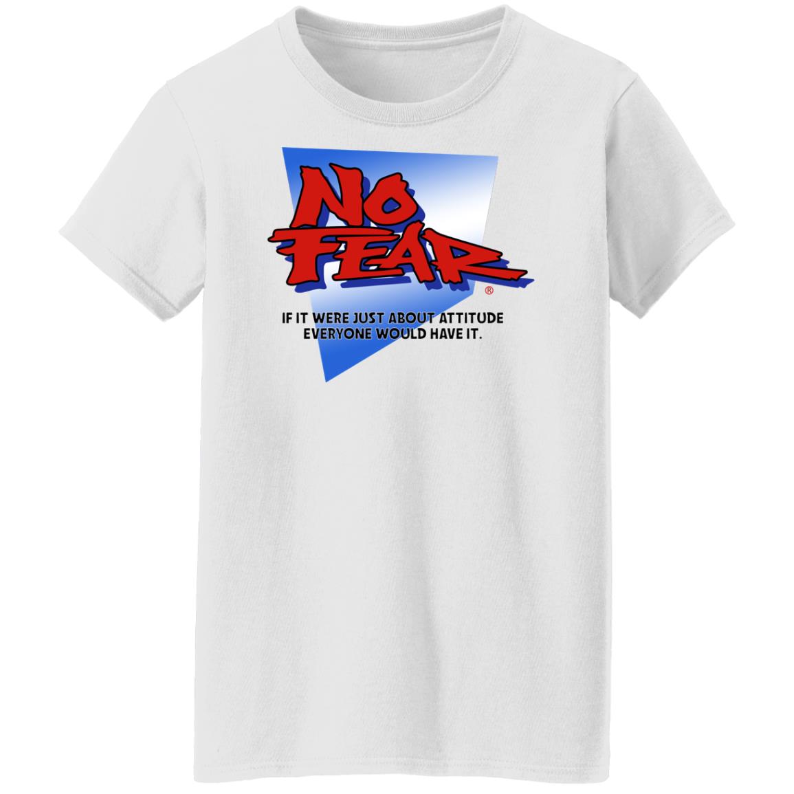 No Fear If It Were Just About Attitude Everyone Would Have It Shirt, Hoodie, Tank