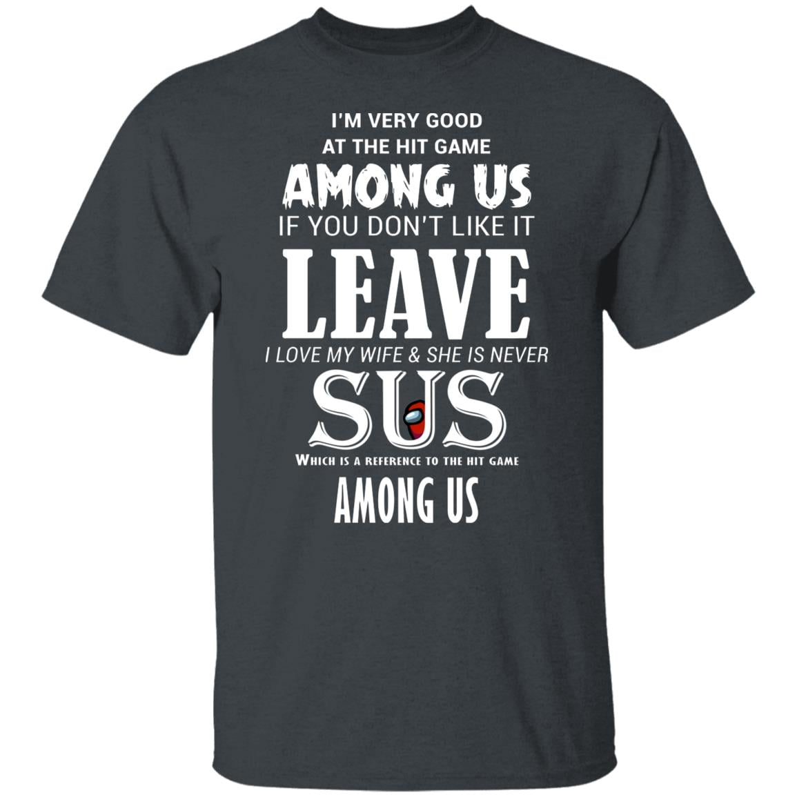 I’m Very Good At The Hit Game Among Us If You Don’t Like It Leave I Love My Wife She Is Never Sus Shirt, Hoodie, Tank