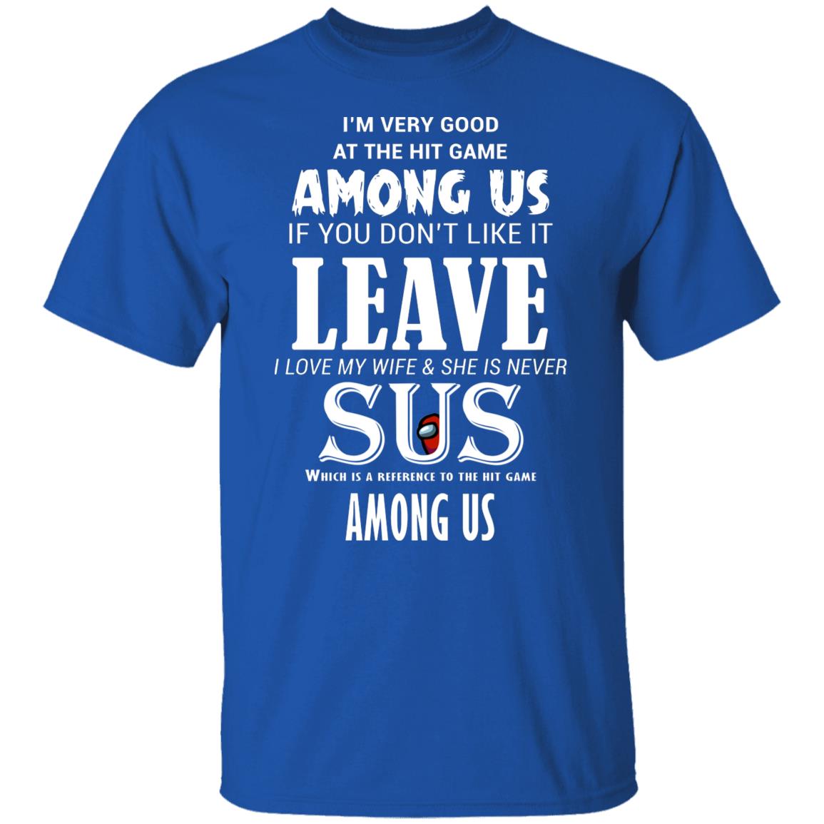 I’m Very Good At The Hit Game Among Us If You Don’t Like It Leave I Love My Wife She Is Never Sus Shirt, Hoodie, Tank