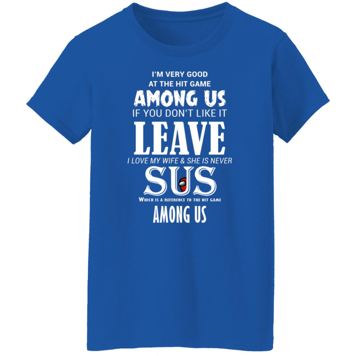 I’m Very Good At The Hit Game Among Us If You Don’t Like It Leave I Love My Wife She Is Never Sus Shirt, Hoodie, Tank