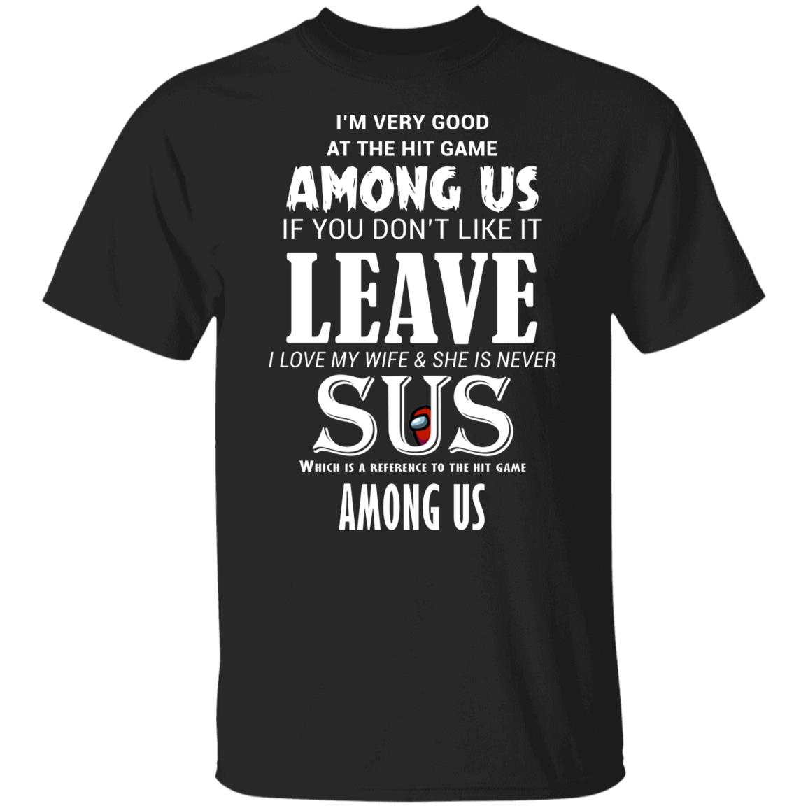 I’m Very Good At The Hit Game Among Us If You Don’t Like It Leave I Love My Wife She Is Never Sus Shirt, Hoodie, Tank