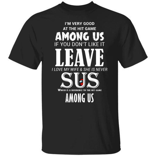 I’m Very Good At The Hit Game Among Us If You Don’t Like It Leave I Love My Wife She Is Never Sus Shirt, Hoodie, Tank
