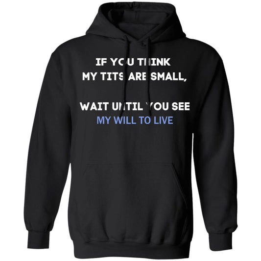 If You Think My Tits Are Small Wait Until You See My Will To Live Shirt, Hoodie, Tank