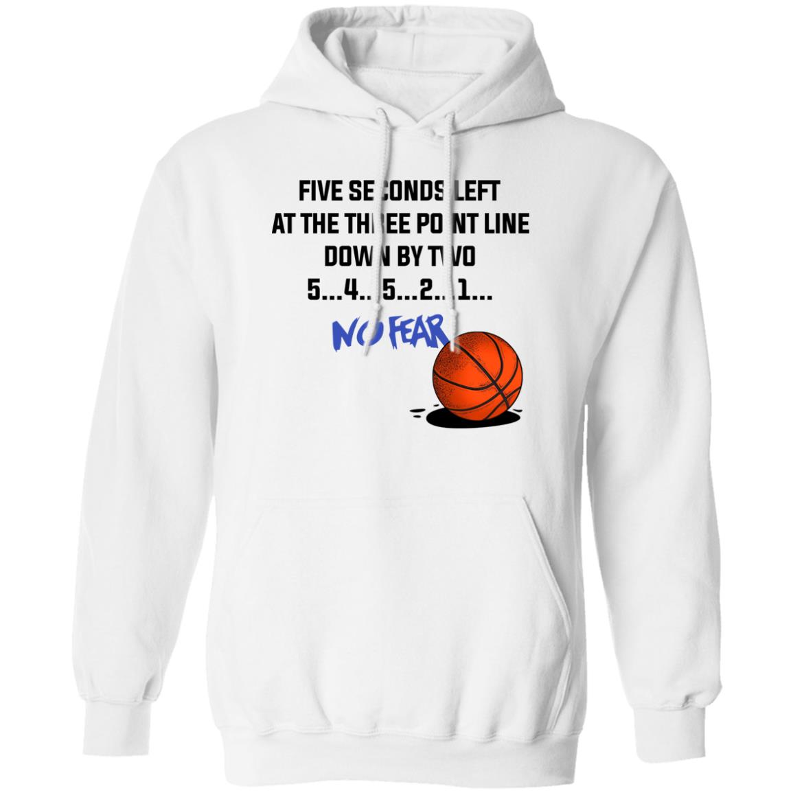 Five Seconds Left At The Three Point Line Down By Two 5 4 3 2 1 No Fear Shirt, Hoodie, Tank