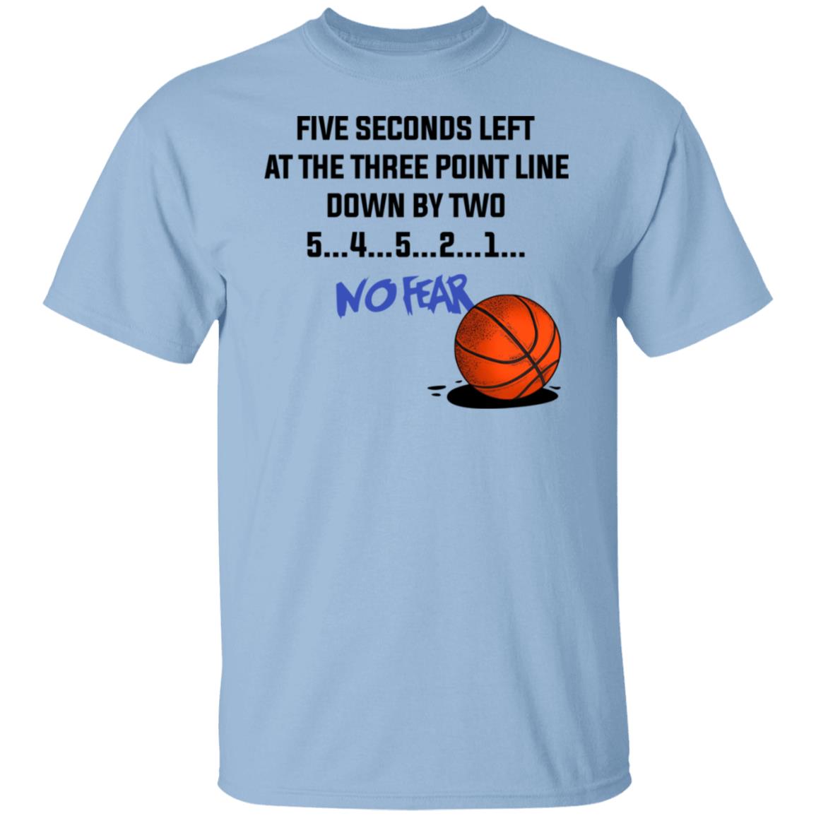 Five Seconds Left At The Three Point Line Down By Two 5 4 3 2 1 No Fear Shirt, Hoodie, Tank