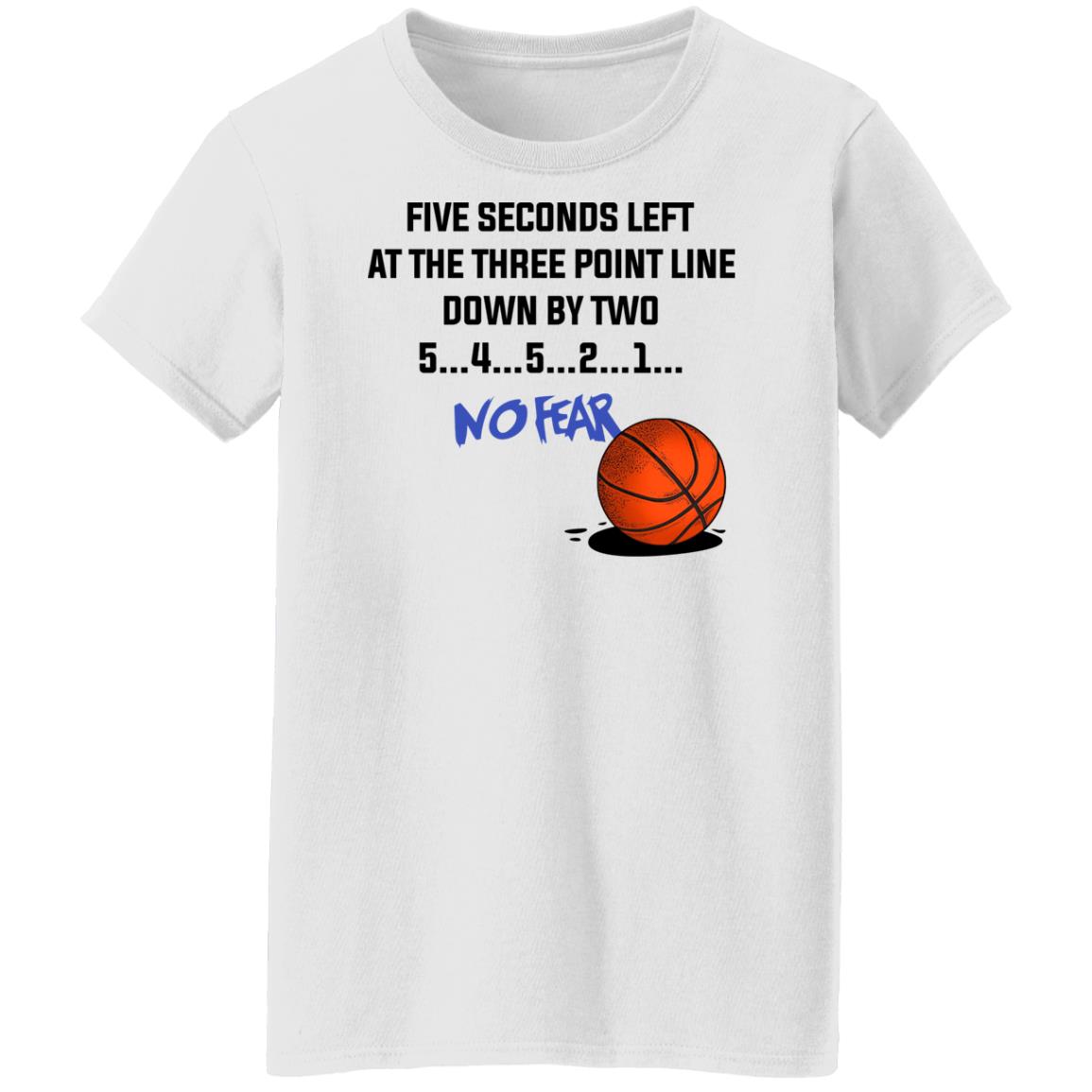 Five Seconds Left At The Three Point Line Down By Two 5 4 3 2 1 No Fear Shirt, Hoodie, Tank