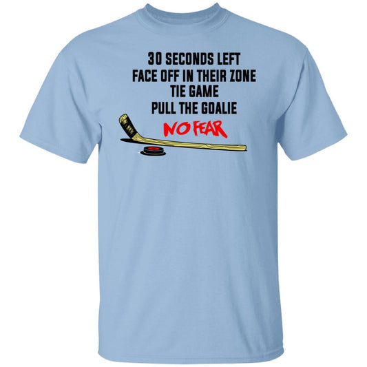 30 Seconds Left Face Off In Their Zone Tie Game Pull The Goalie No Fear Shirt, Hoodie, Tank