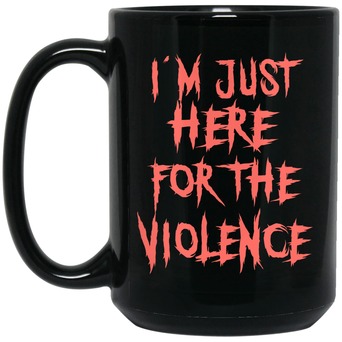 
	I’m Just Here For The Violence Mug