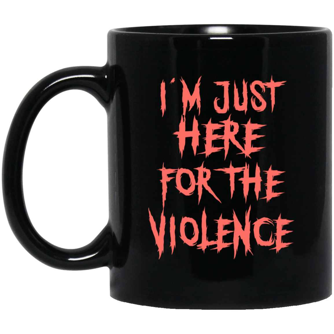 I’m Just Here For The Violence Mug