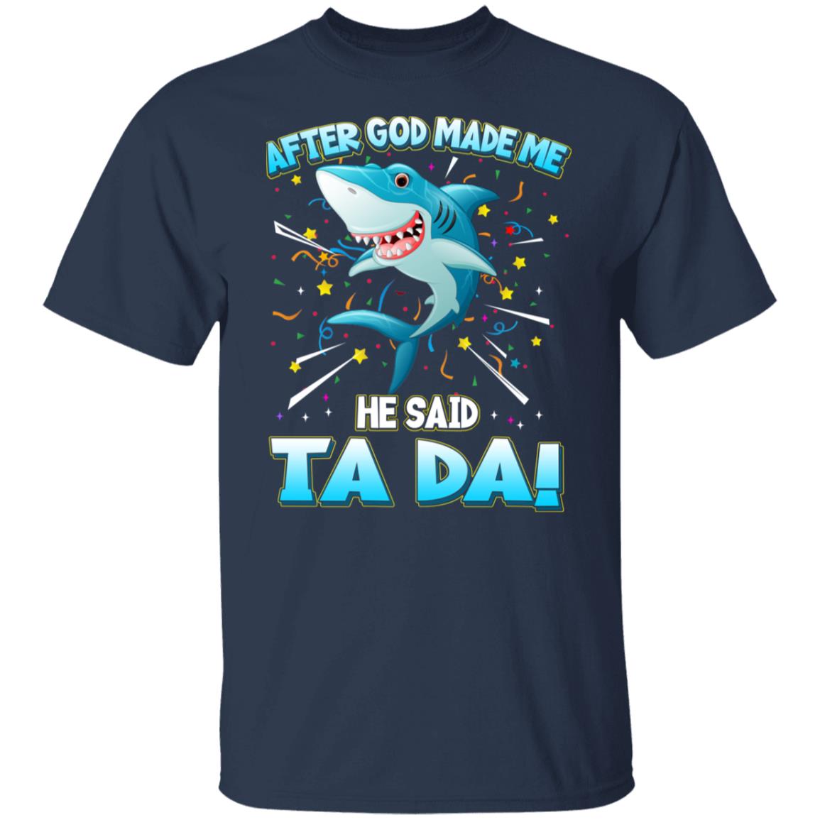 After God Made Me He Said Ta Da Funny Shark Shirt, Hoodie, Tank