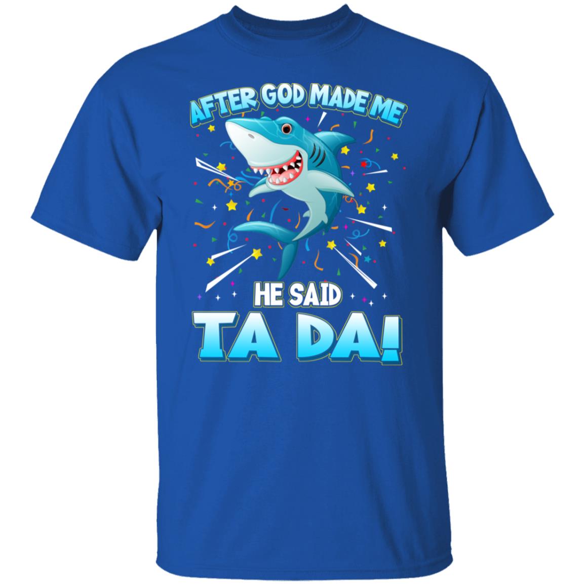 After God Made Me He Said Ta Da Funny Shark Shirt, Hoodie, Tank