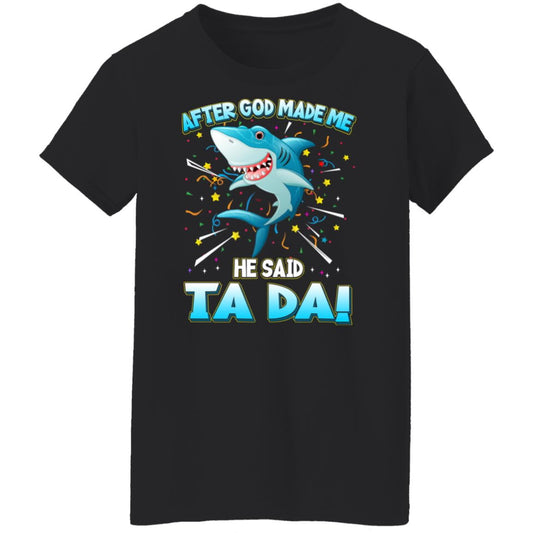 
	After God Made Me He Said Ta Da Funny Shark Shirt, Hoodie, Tank