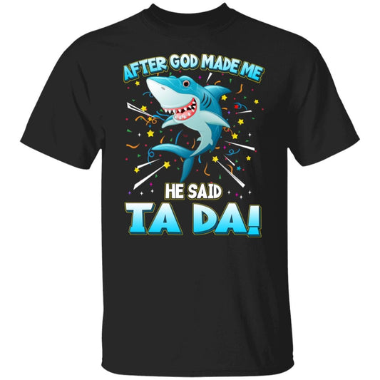 After God Made Me He Said Ta Da Funny Shark Shirt, Hoodie, Tank