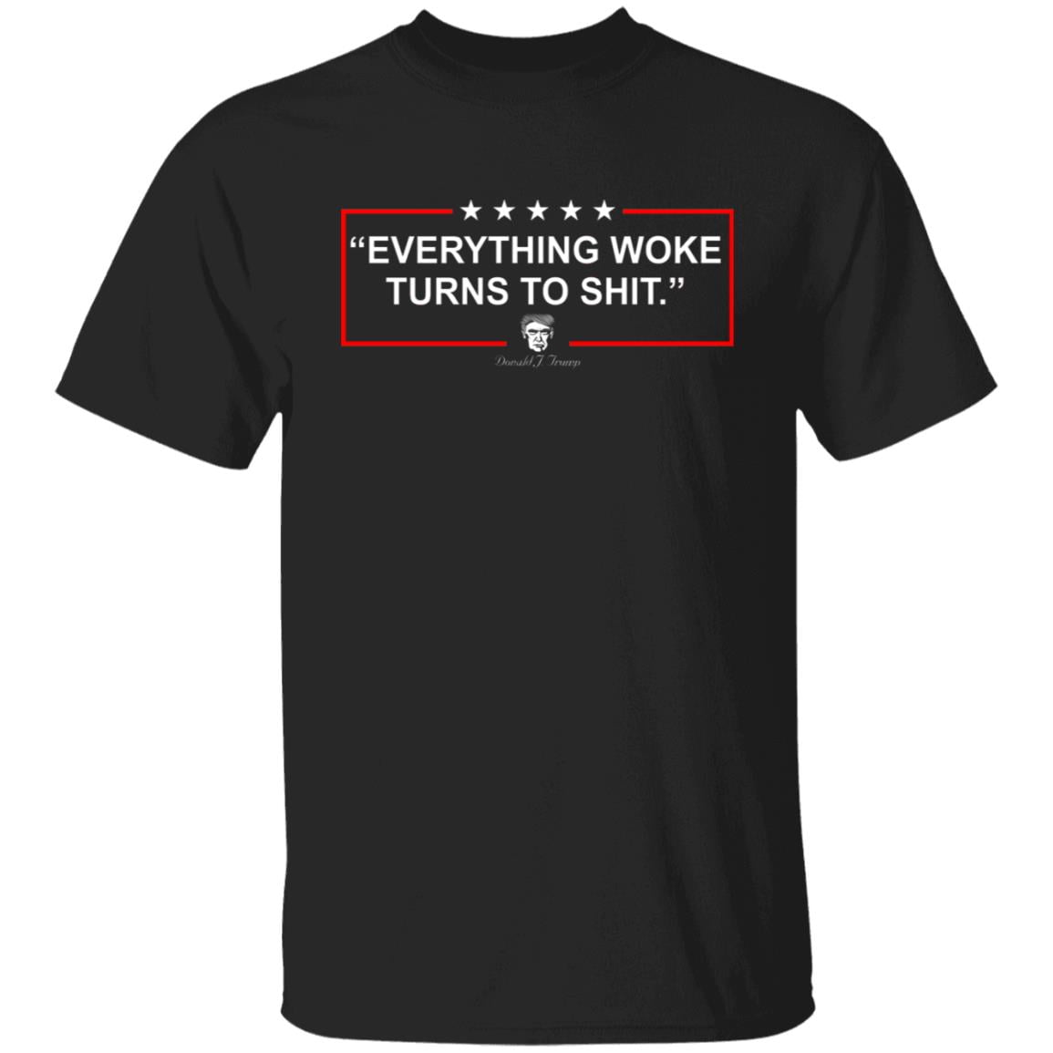 Funny Trump Everything Woke Turns to Shit Political Donald Trump Shirt, Hoodie, Tank