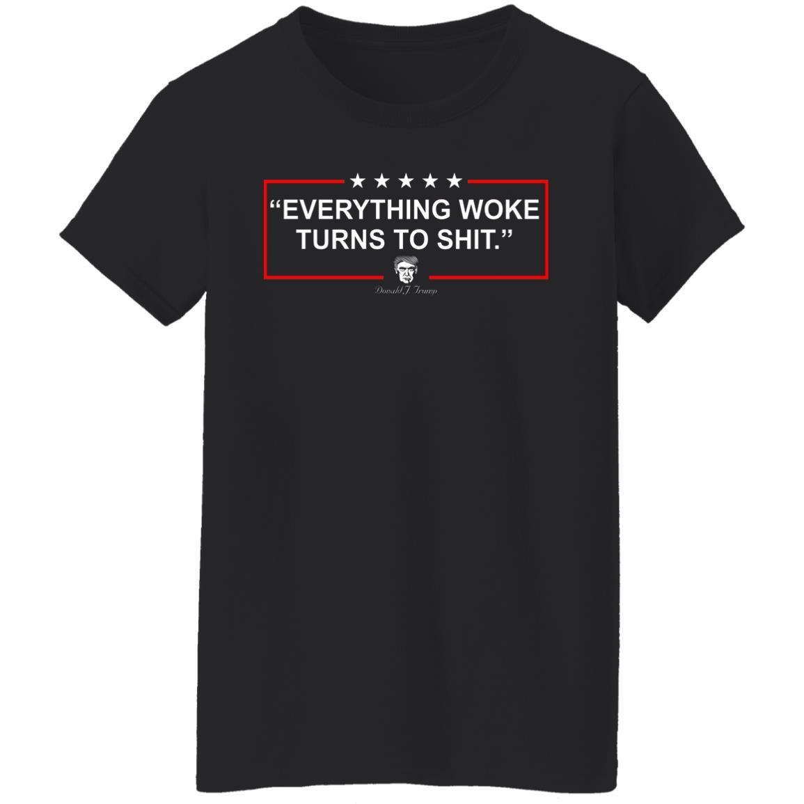 Funny Trump Everything Woke Turns to Shit Political Donald Trump Shirt, Hoodie, Tank