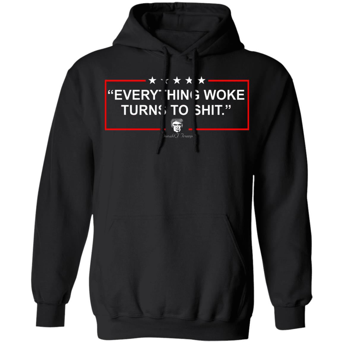 Funny Trump Everything Woke Turns to Shit Political Donald Trump Shirt, Hoodie, Tank
