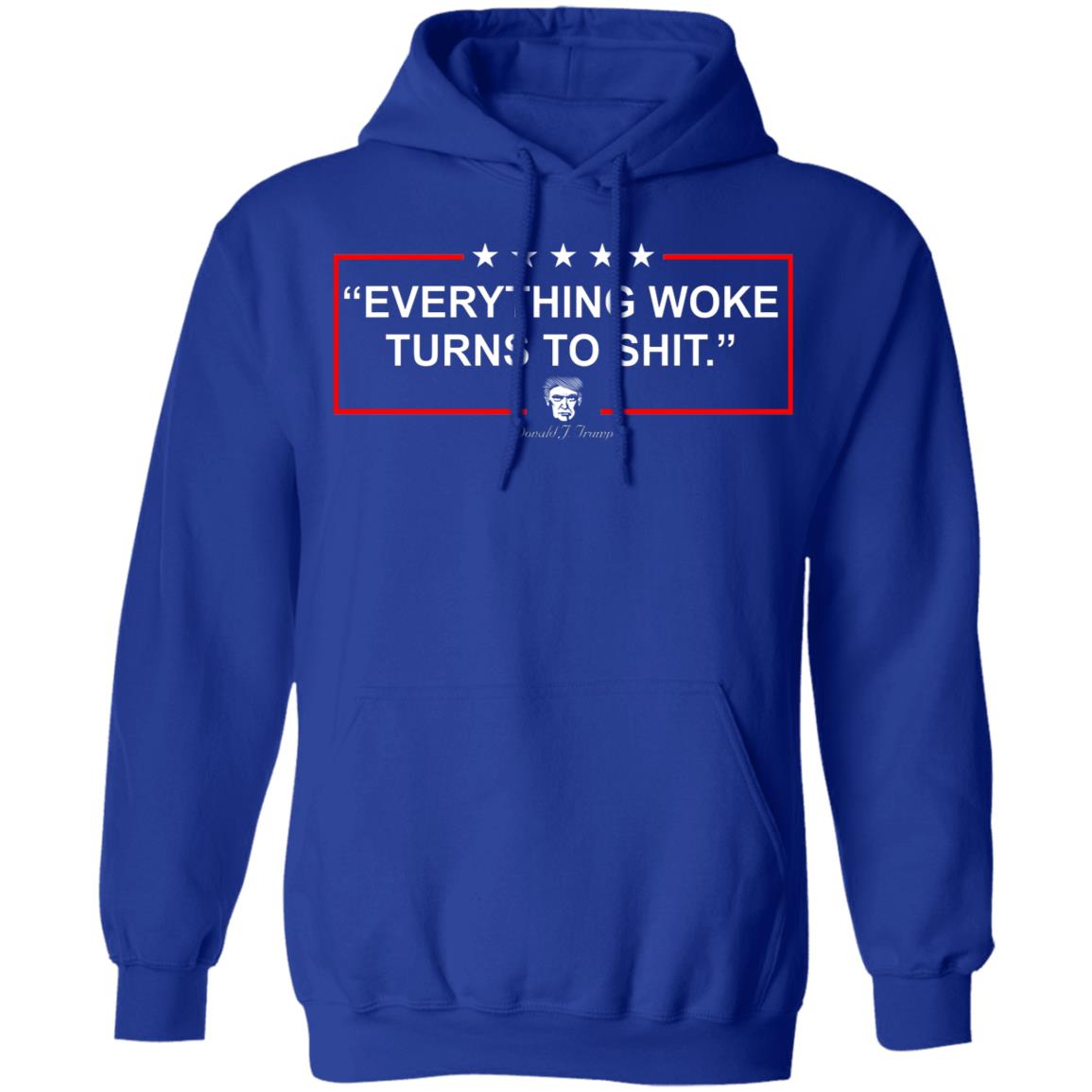 Funny Trump Everything Woke Turns to Shit Political Donald Trump Shirt, Hoodie, Tank