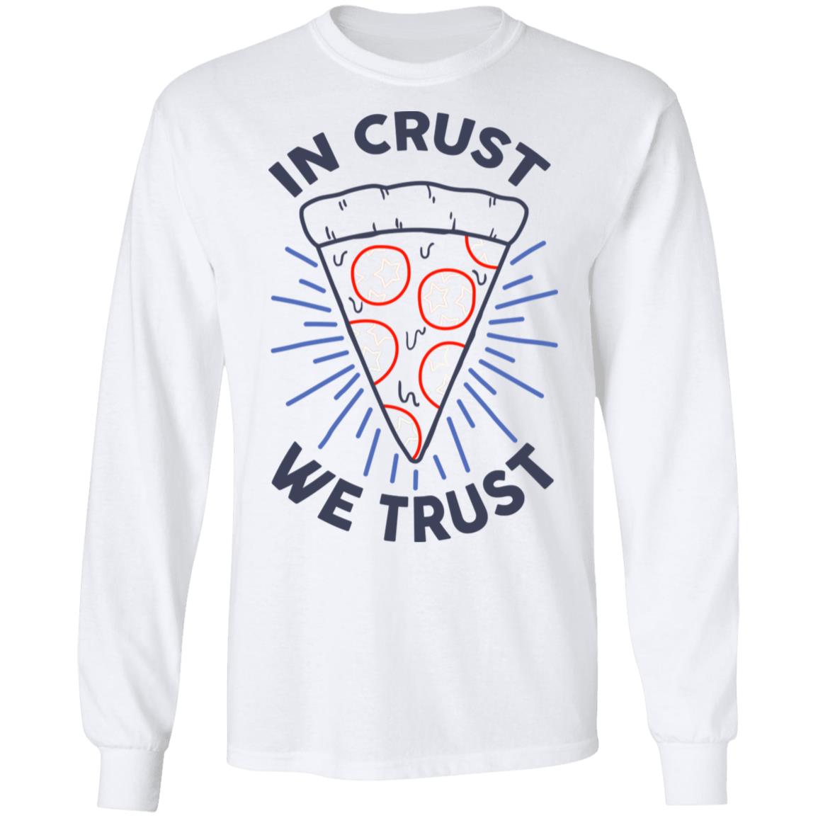 In Crust We Trust Funny Pizza Trash Taste Shirt, Hoodie, Tank