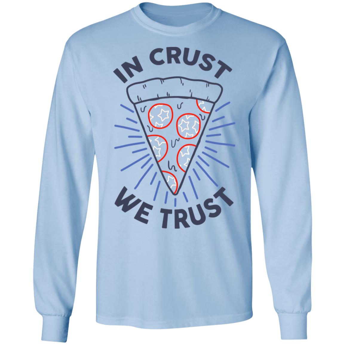 In Crust We Trust Funny Pizza Trash Taste Shirt, Hoodie, Tank