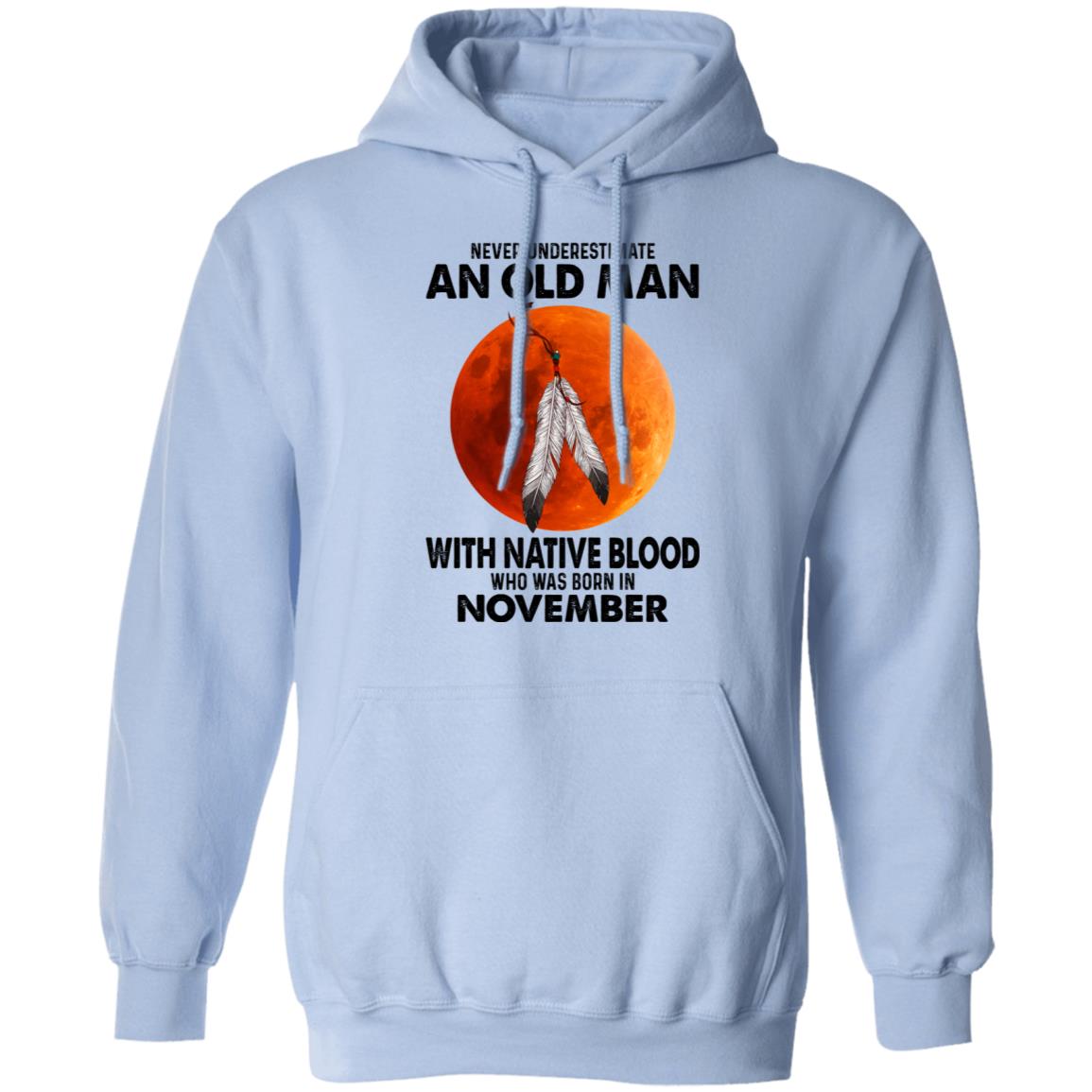 Never Underestimate An Old Man With Native Blood Who Was Born In November Shirt, Hoodie, Tank