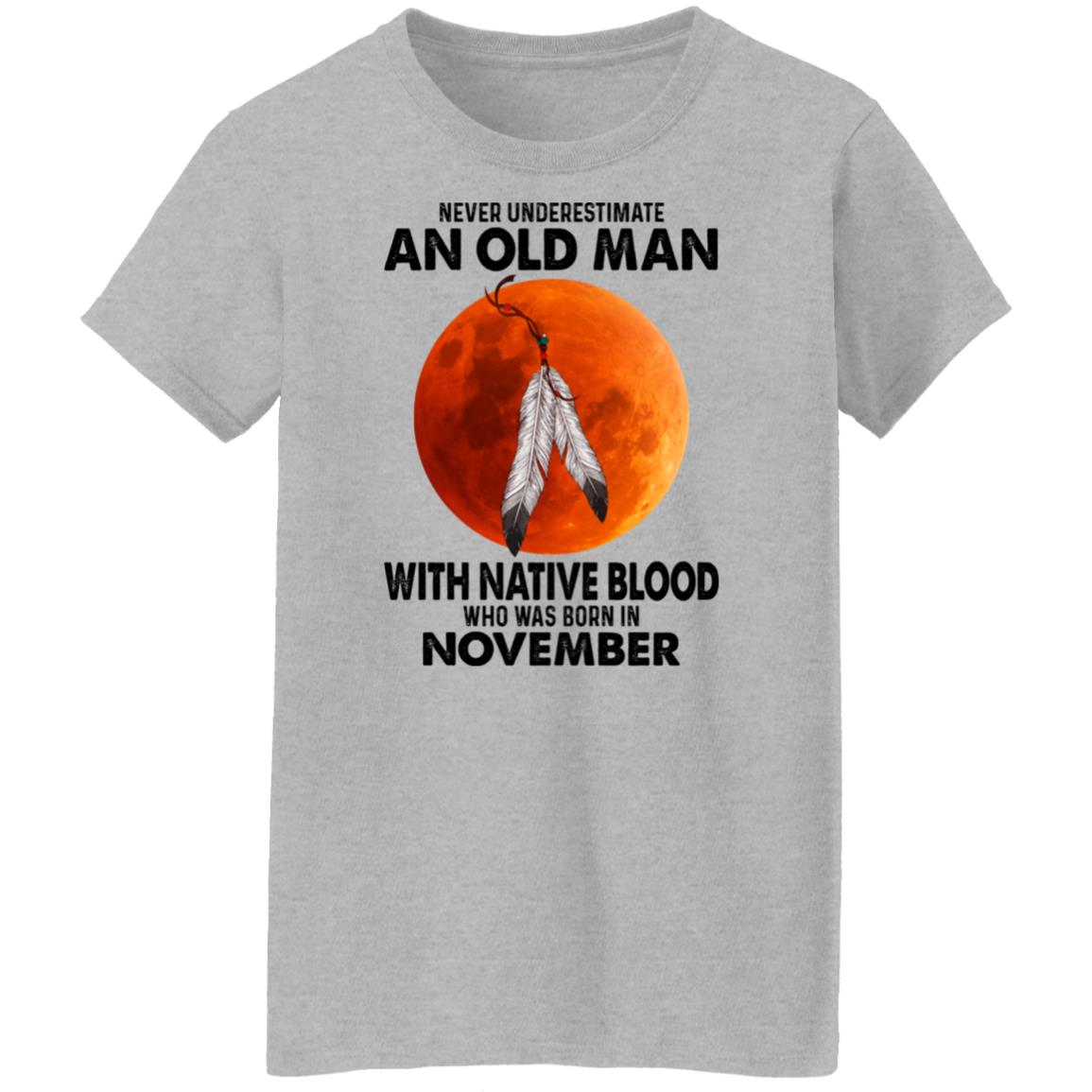 Never Underestimate An Old Man With Native Blood Who Was Born In November Shirt, Hoodie, Tank