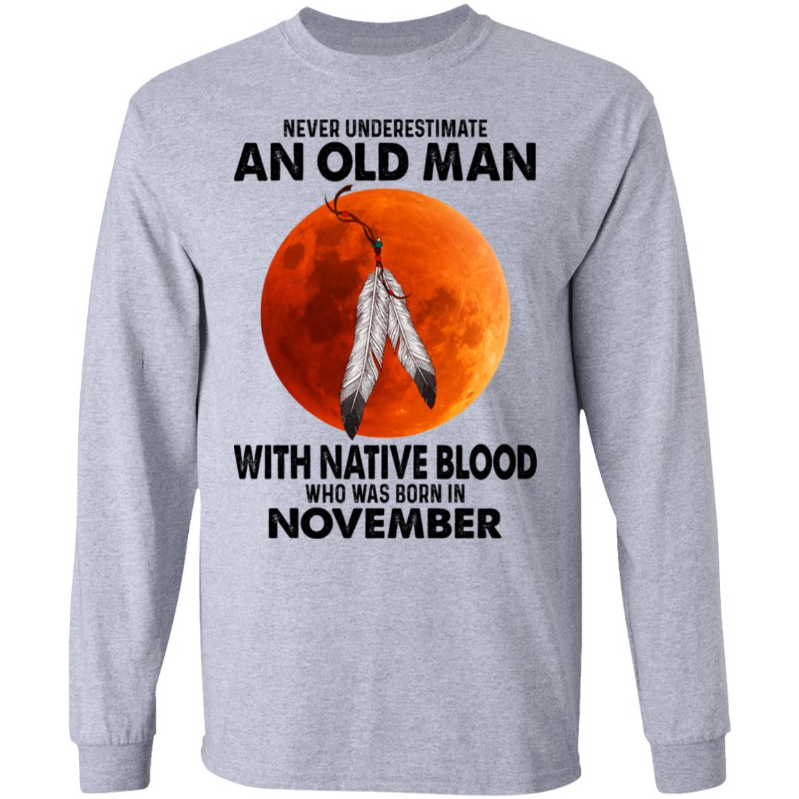 Never Underestimate An Old Man With Native Blood Who Was Born In November Shirt, Hoodie, Tank