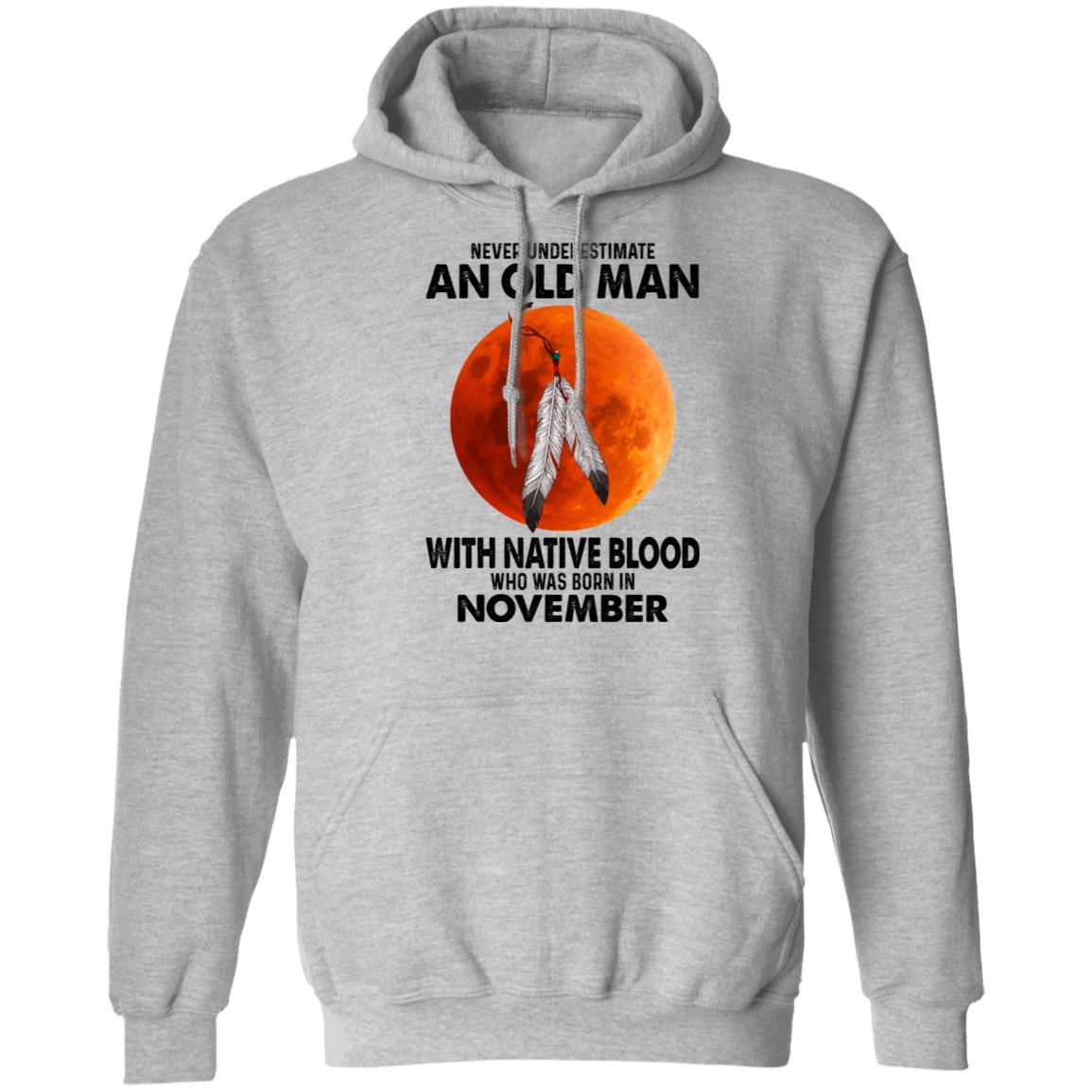 Never Underestimate An Old Man With Native Blood Who Was Born In November Shirt, Hoodie, Tank