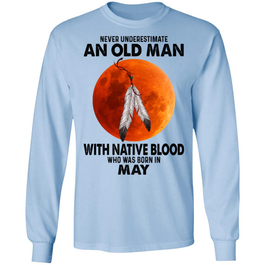 Never Underestimate An Old Man With Native Blood Who Was Born In May Shirt, Hoodie, Tank