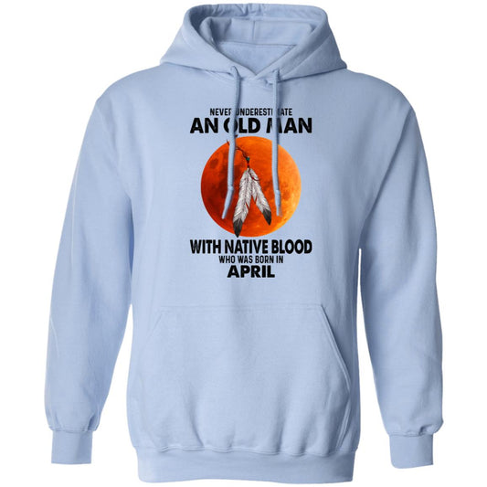
	Never Underestimate An Old Man With Native Blood Who Was Born In April Shirt, Hoodie, Tank