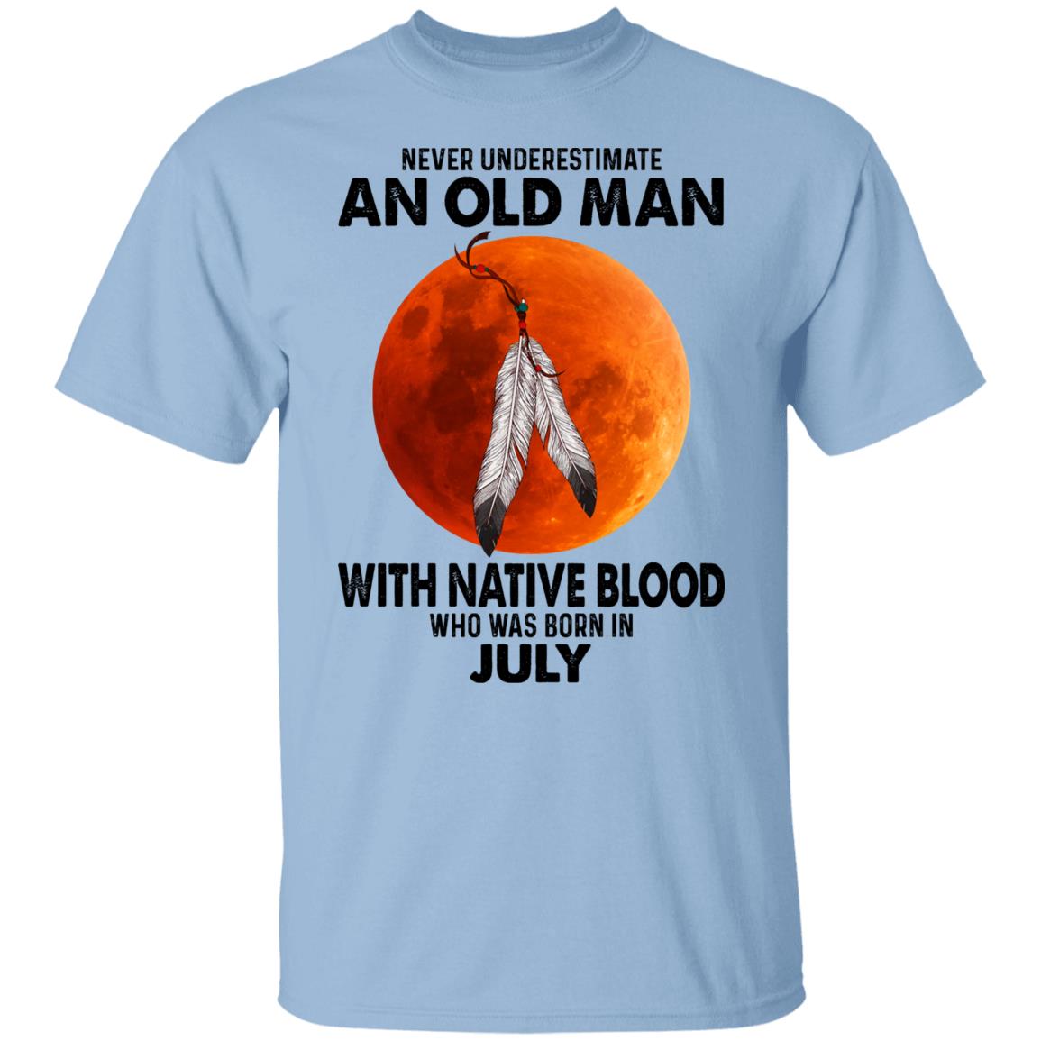 Never Underestimate An Old Man With Native Blood Who Was Born In July Shirt, Hoodie, Tank