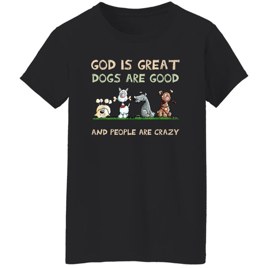 
	God Is Great Dogs Are Good And People Are Crazy Shirt, Hooodie, Tank