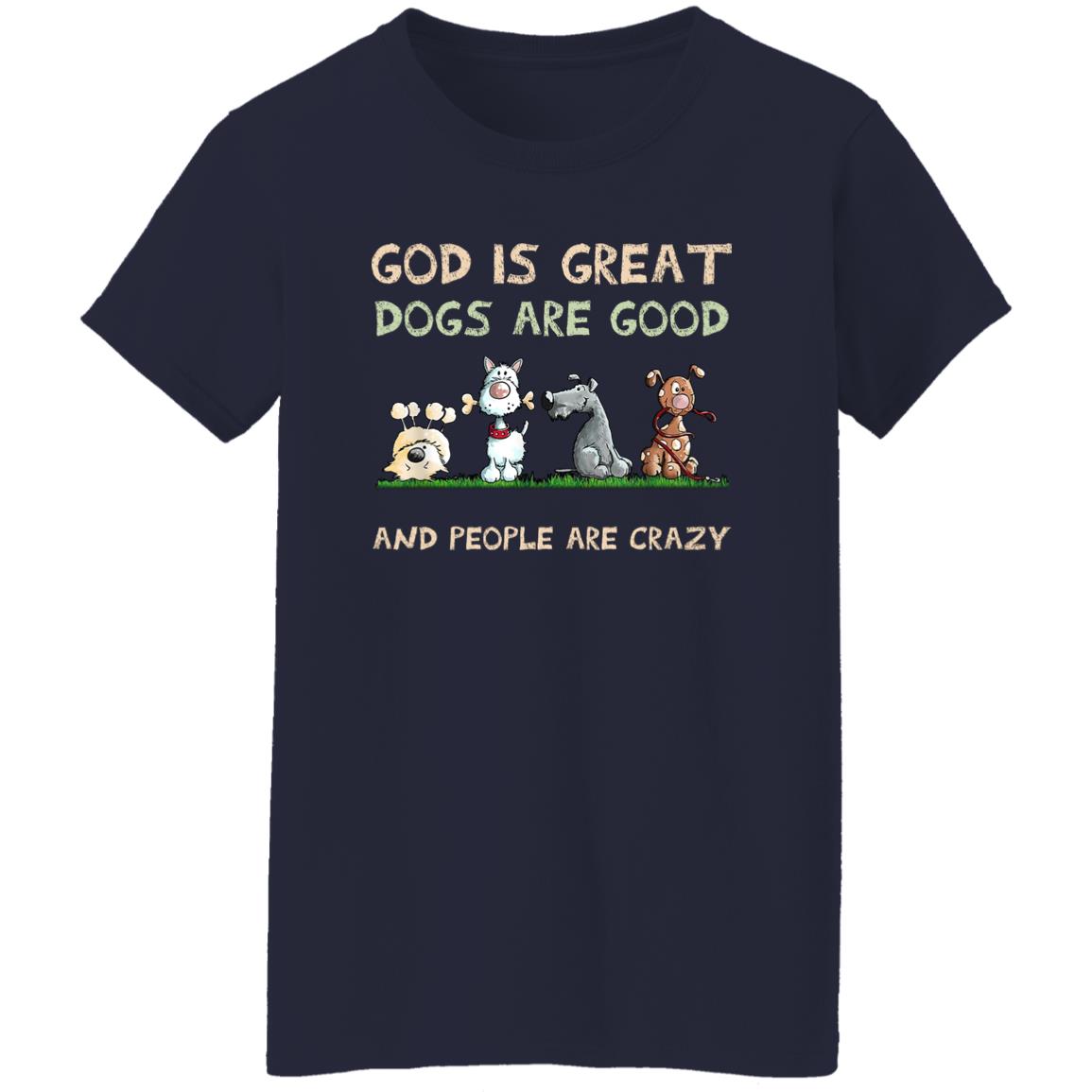 God Is Great Dogs Are Good And People Are Crazy Shirt, Hooodie, Tank