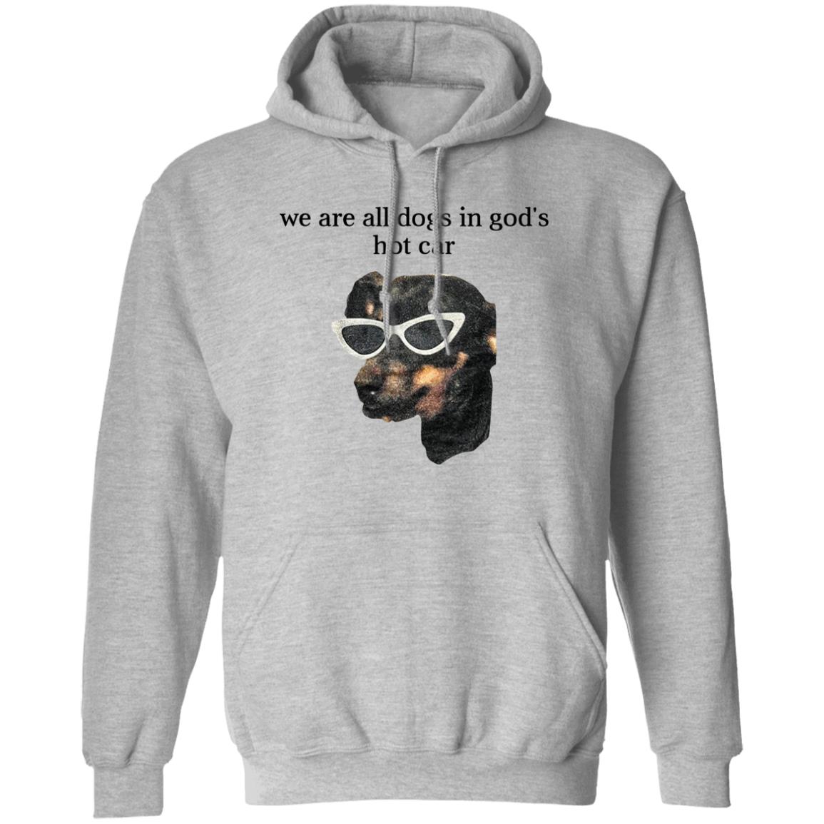 We Are All Dogs In God’S Hot Car Shirt, Hoodie, Tank