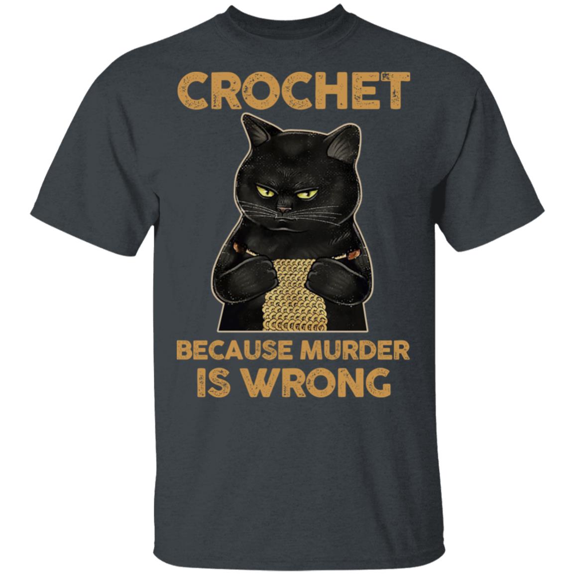 Black Cat Crochet Because Murder Is Wrong Shirt, Hoodie, Tank
