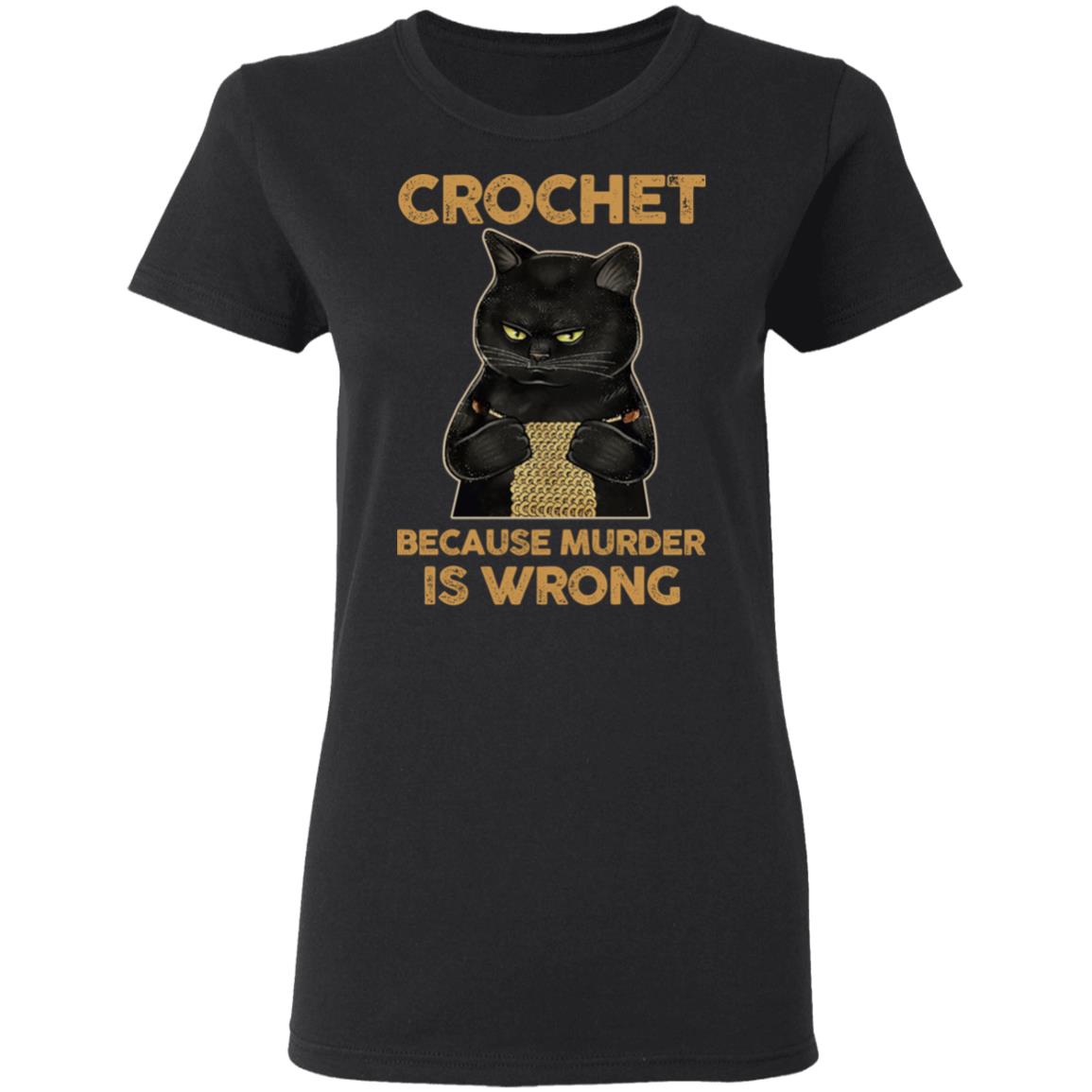 Black Cat Crochet Because Murder Is Wrong Shirt, Hoodie, Tank