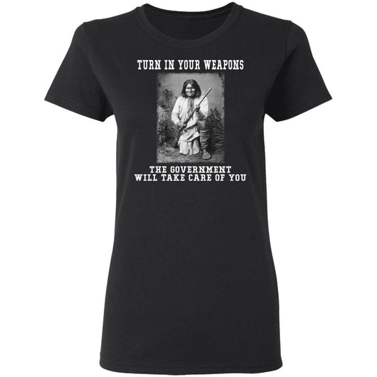 Geronimo Turn In Your Weapons The Government Will Take Care Of You Shirt, Hoodie, Tank