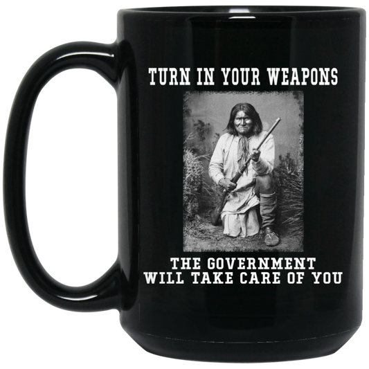 
	Geronimo Turn In Your Weapons The Government Will Take Care Of You Mug