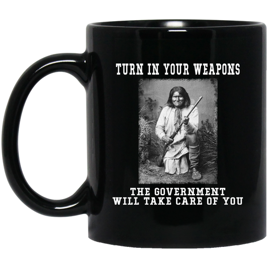 Geronimo Turn In Your Weapons The Government Will Take Care Of You Mug