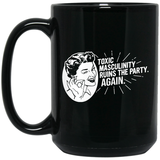 Toxic Masculinity Ruins The Party Again SSDGM MFM Mug