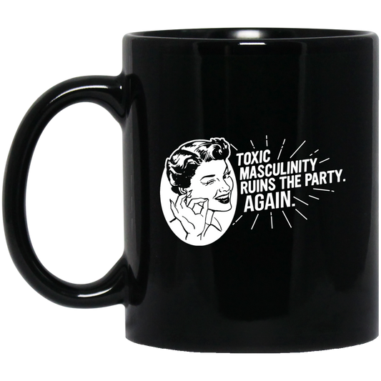
	Toxic Masculinity Ruins The Party Again SSDGM MFM Mug