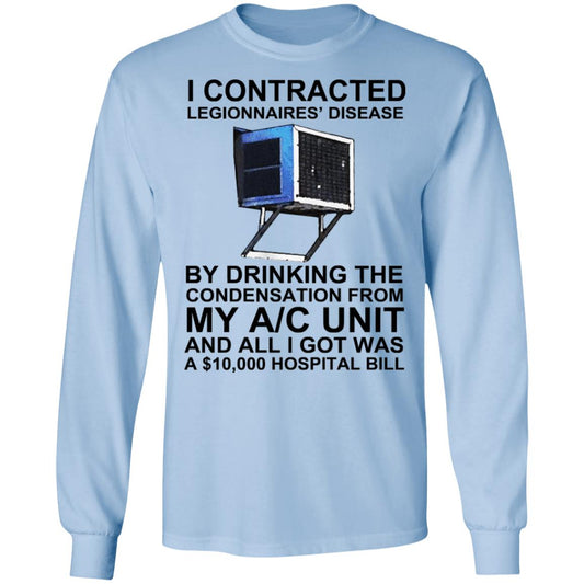I Contracted Legionnaires Disease By Drinking The Condensation From My AC Unit Shirt, Hoodie, Tank