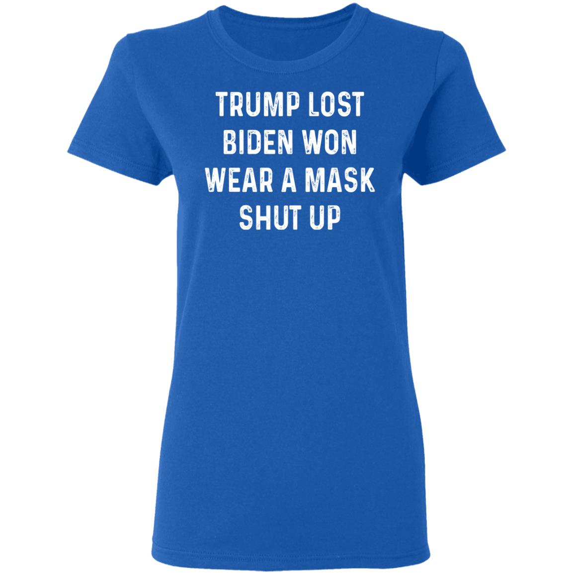 Trump Lost Biden Won Wear A Mask Shut Up Shirt, Hoodie, Tank
