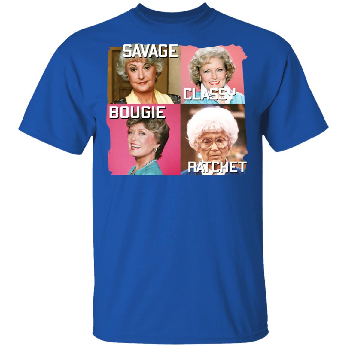The Golden Girls Savage Classy Bougie Ratchet Shirt, Hoodie, Tank