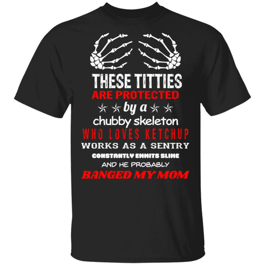 
	These Titties Are Protected By A Chubby Skeleton Who Loves Ketchup Works As A Sentry Shirt, Hoodie, Tank
