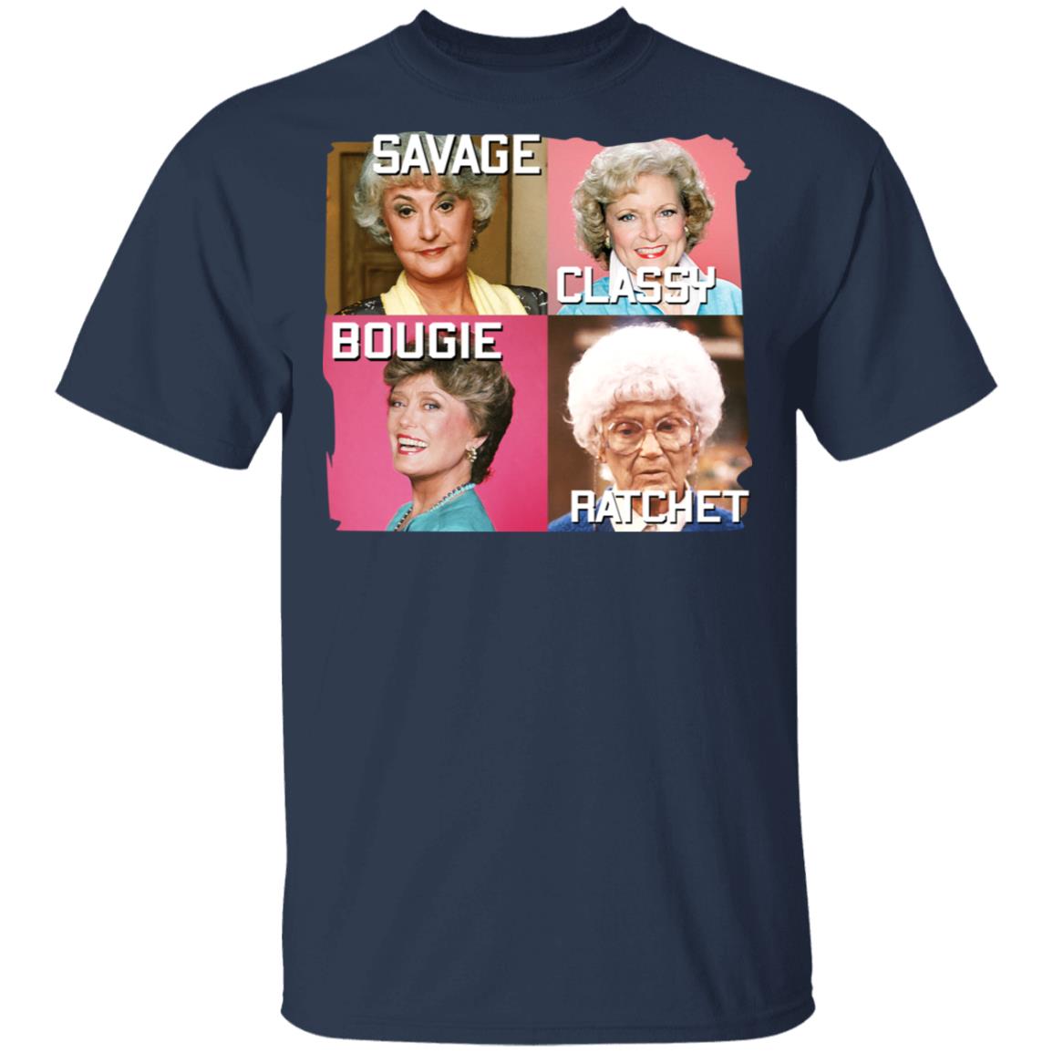 The Golden Girls Savage Classy Bougie Ratchet Shirt, Hoodie, Tank
