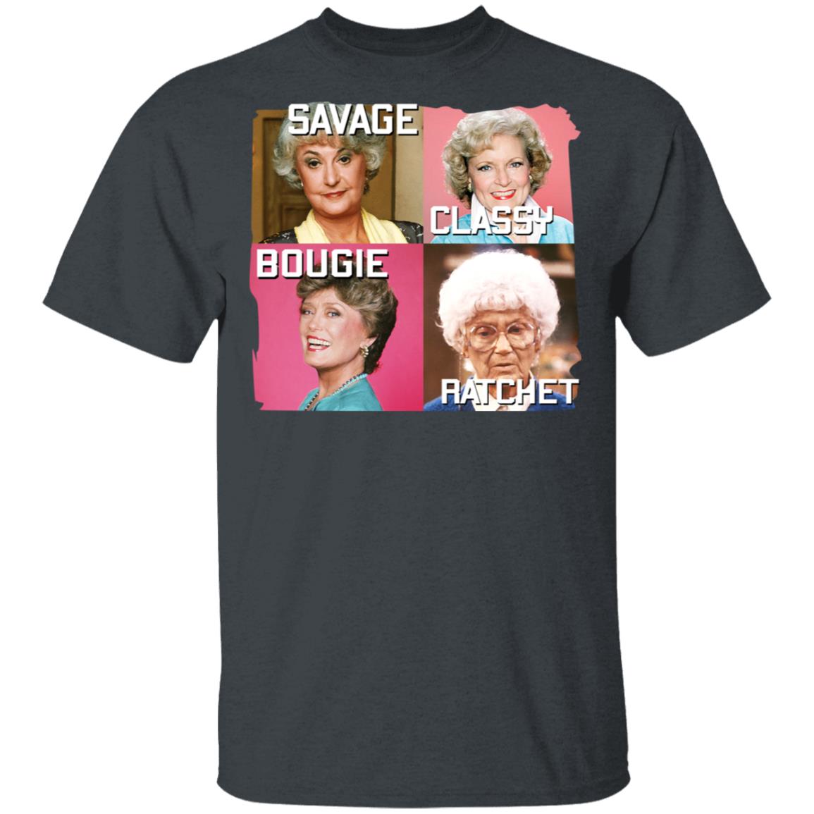 The Golden Girls Savage Classy Bougie Ratchet Shirt, Hoodie, Tank