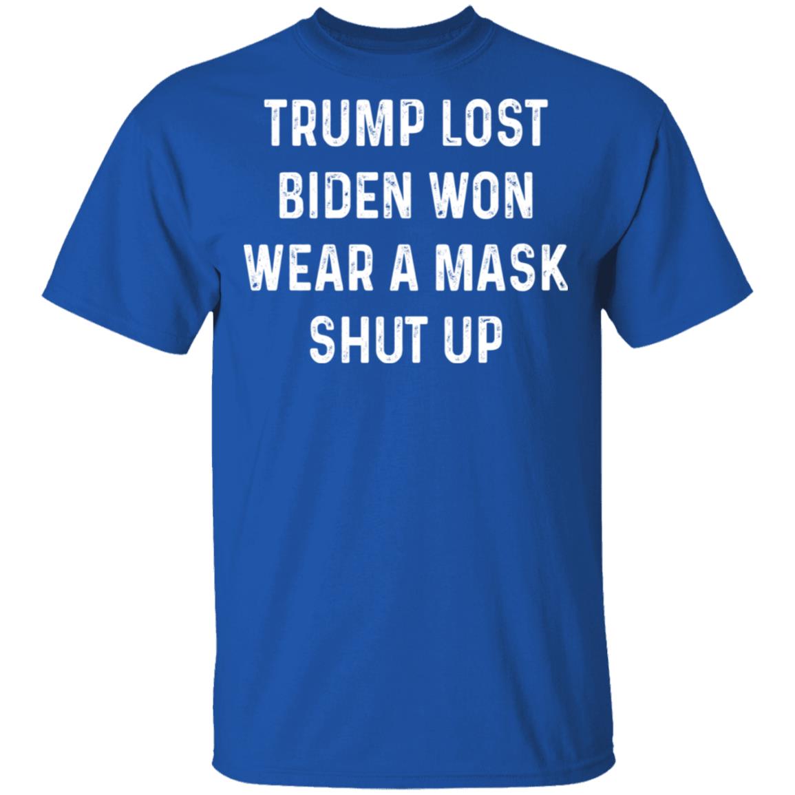 Trump Lost Biden Won Wear A Mask Shut Up Shirt, Hoodie, Tank