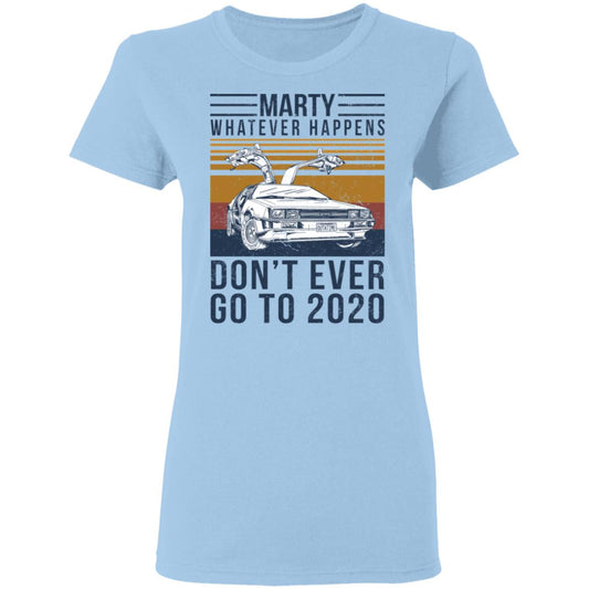 Marty Whatever Happens Don’t Ever Go To 2020 Shirt, Hoodie, Tank