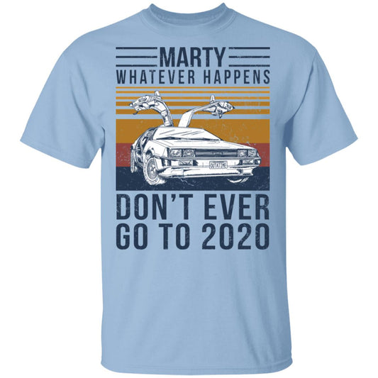 
	Marty Whatever Happens Don’t Ever Go To 2020 Shirt, Hoodie, Tank